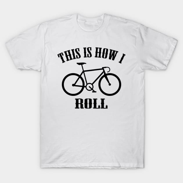 This Is How I Roll T-Shirt by Dojaja